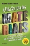 Vida Secreta Dos Materiais, A