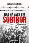 Nao Ha Aves Em Sobibor 75 Anos Depois