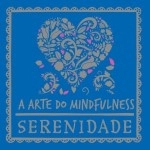 Arte Do Mindfulness, A - Serenidade