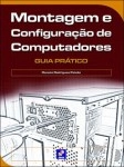 Montagem E Configuracao De Computadores - Guia Pratico Montagem E Configuracao De Computadores - Guia Pratico