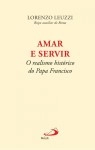 Amar E Servir O Realismo Historico Do Papa Francisco