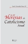 10 Heresias Do Catolicismo Atual, As