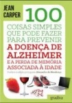 100 Coisas Simples Que Pode Fazer Para Prevenir A Doenca De Alzheimer E A Perda De Memoria Associada A Idade