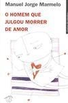 Homem Que Julgou Morrer De Amor, O