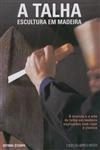 Talha Escultura Em Madeira, A