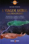 Viagem Astral Para Principiantes, A