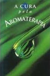 Cura Pela Aromaterapia, A