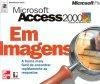 Microsoft Access 2000 Em Imagens