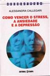 Como Vencer O Stress A Ansiedade E A Depressao