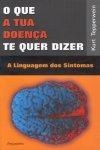 Que A Tua Doenca Te Quer Dizer, O