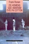 Homens Que Amaram Evelyn Cotton, Os