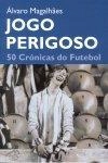 Jogo Perigoso 50 Cronicas Do Futebol
