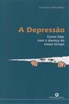 Depressao Como Lidar Com Adoenca Do Nosso Tempo, A