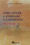 Como Vencer A Ansiedade E A Depressao