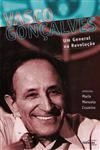 Vasco Goncalves Um General Na Revolucao