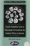 Como Trabalhar Com A Educacao Emocional De Nossos Filhos E Alunos