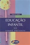 Educacao Infantil No Tempo Presente