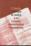 Cidadao O Provedor De Justica E As Entidades Administrativas Independentes, O