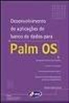 Desenvolvimento De Aplicacoes De Bancos De Dados Para Palm Os