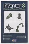 Autodesk Inventor 8 Prototipos Mecanicos Virtuais