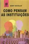 Como Pensam As Instituicoes