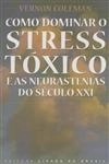 Como Dominar O Stress Toxico E As Neurastenias Do Seculo Xxi