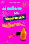 Mulheres Sao Simplesmente Melhores, As