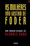 Mulheres Nao Gostam De Foder, As