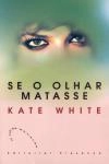 Se O Olhar Matasse