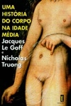 Historia Do Corpo Na Idade Media, Uma