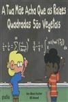 Tua Mae Acha Que As Raizes Quadradas Sao Vegetais, A