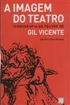 Imagem Do Teatro Gil, A - Gil Vicente