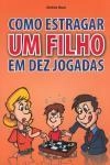Como Estragar Um Filho Em Dez Jogadas