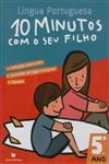 10 Minutos Com O Seu Filho 5 Ano - Lingua Portuguesa