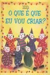 Que E Que Eu Vou Criar, O