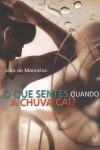 Que Sentes Quando A Chuva Cai, O