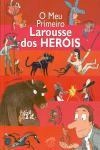 Meu Primeiro Larousse Dos Herois, O