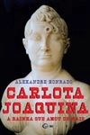 Carlota Joaquina A Rainha Que Amou De Mais