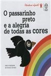 Passarinho Preto E A Alegria De Todas As Cores, O