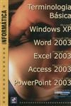 Terminologia Basica Microsoft Windows Xp Microsoft Office Word 2003 Microsoft Office Excel 2003 Microsoft Office Access 2003 Microsoft Office Power Point 2003