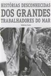Historias Desconhecidas Dos Grandes Trabalhadores Do Mar