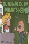 Sou Ou Nao Sou Um Mutante Hein
