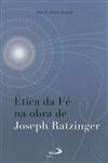 Etica Da Fe Na Obra De Joseph Ratzinger