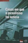Casos Em Que O Jornalismo Foi Noticia