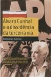 Alvaro Cunhal E A Dissidencia Da Terceira Via