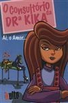 Consultorio Da Dra Kika Ai O Amor, O