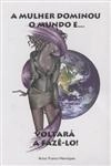 Mulher Que Dominou O Mundo E Voltara A Faze-lo, A