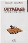 Outrar-se Ou A Longa Invencao De Mim