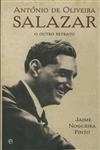 Antonio Oliveira Salazar O Outro Retrato