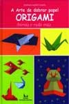 Arte De Dobrar Papel Origami Animais E Muito Mais, A
